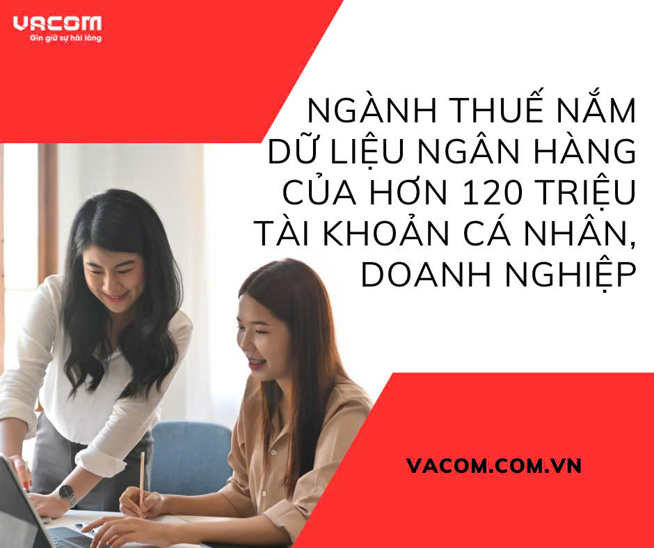 NGÀNH THUẾ NẮM DỮ LIỆU NGÂN HÀNG CỦA HƠN 120 TÀI KHOẢN CÁ NHÂN, DOANH NGHIỆP