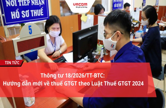 Thông tư 18/2026/TT-BTC: Hướng dẫn mới về thuế GTGT theo Luật Thuế GTGT 2024
