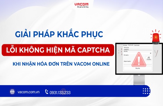 Giải pháp khắc phục lỗi không hiện mã Captcha khi nhận hóa đơn trên VACOM ONLINE